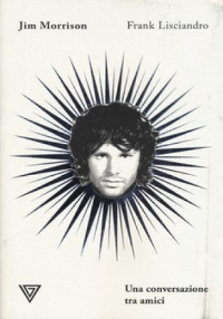 Jim Morrison. Una conversazione tra amici Frank Lisciandro