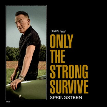 Only the strong survive Bruce Springsteen