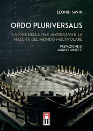 Ordo Pluriversalis. La fine della Pax Americana e la nascita del mondo multipolare Leonid Savin