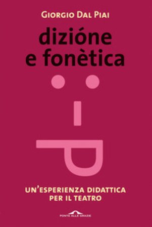 Dizione e fonetica. Un'esperienza didattica per il teatro Giorgio Dal Piai