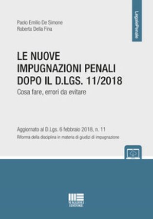 Le nuove impugnazioni penali dopo il D.LGS 11/2018. Cosa fare, errori da evitare Paolo Emilio De Simone