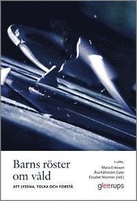 Barns röster om våld : att lyssna, tolka och förstå