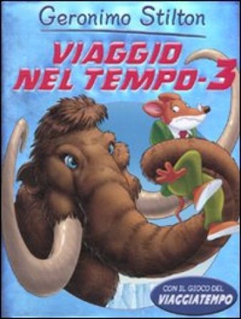 Viaggio nel tempo 3. Ediz. illustrata Geronimo Stilton