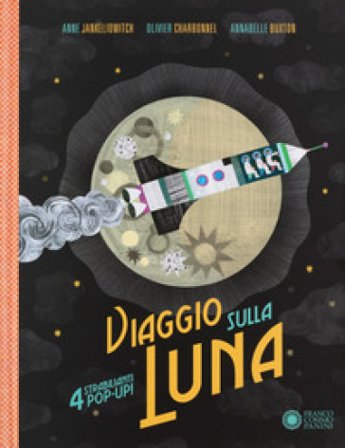 Viaggio sulla luna. Ediz. a colori Anne Jankeliowitch