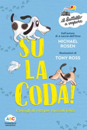 Su la coda! Consigli di vita per cuccioli felici. Ediz. illustrata Michael Rosen