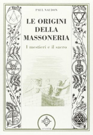 Le origini della massoneria Paul Naudon