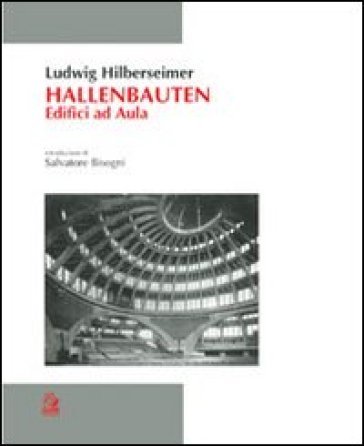 Hallen Bauten. Edifici ad aula Ludwig Hilberseimer