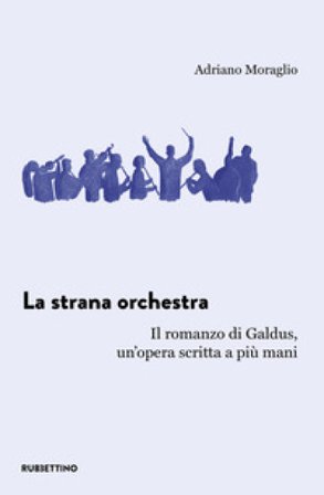 La strana orchestra. Il romanzo di Galdus, un'opera scritta a più mani Adriano Moraglio