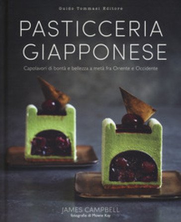 Pasticceria giapponese. Capolavori di bontà e bellezza a metà fra Oriente e Occidente. Ediz. illustrata James Campbell