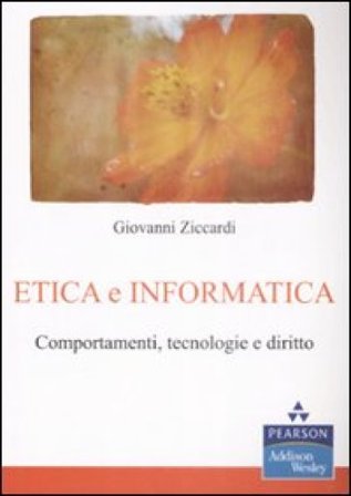 Etica e informatica. Comportamenti, tecnologie e diritto Giovanni Ziccardi