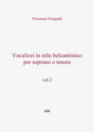Vocalizzi in stile belcantistico per soprano o tenore. Vol. 2 Filomena Fittipaldi