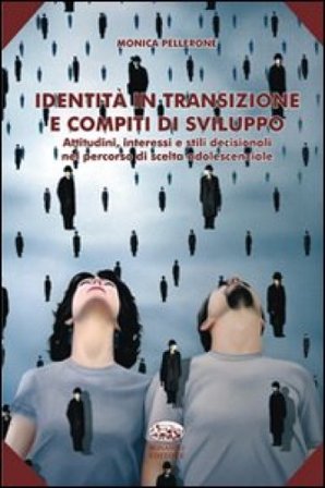 Identità in transizione e compiti di sviluppo. Attitudini, interessi e stili decisionali nel percorso di scelta adolescenziale Monica Pellerone
