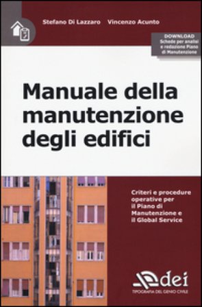 Manuale della manutenzione degli edifici. Criteri e procedure operative per il piano di manutenzione e il Global Service. Con Contenuto digitale per 