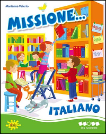 Missione... italiano. Per scoprire. Per la Scuola elementare Marianna Valerio