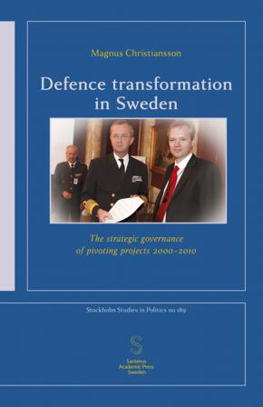 Defence transformation in Sweden : the strategic governance of pivoting projects 2000–2010 - Bok av Magnus Christiansson - Häfte