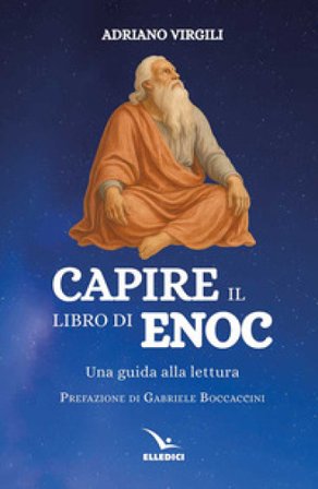 Capire il libro di Enoc. Una guida alla lettura Adriano Virgili