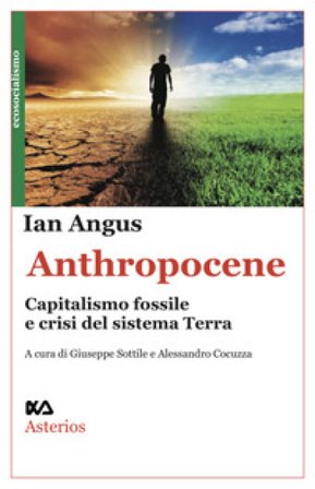 Anthropocene. Capitalismo fossile e crisi del sistema Terra Ian Angus