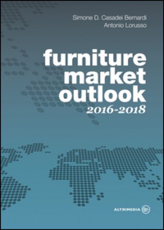 Furniture market outlook. 2016-2018. Ediz. italiana e inglese Simone D. Casadei Bernardi