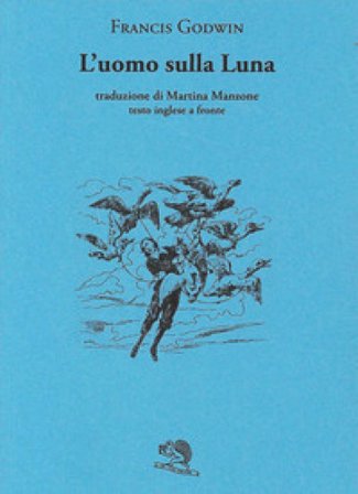L'uomo sulla luna. Testo inglese a fronte Francis Godwin