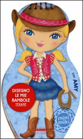 Disegno le mie bambole texane con Amy. Con adesivi. Ediz. illustrata