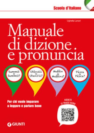 Manuale di dizione e pronuncia. Per chi vuole imparare a leggere e parlare bene. Con File audio online Ughetta Lanari