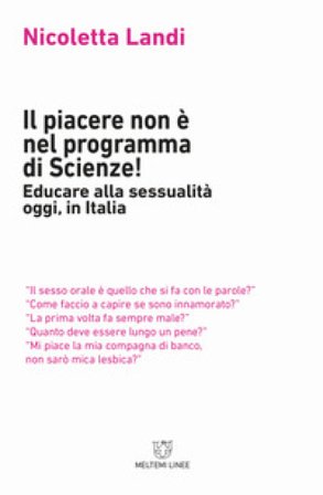 Il piacere non è nel programma di scienze! Educare alla sessualità oggi in Italia Nicoletta Landi