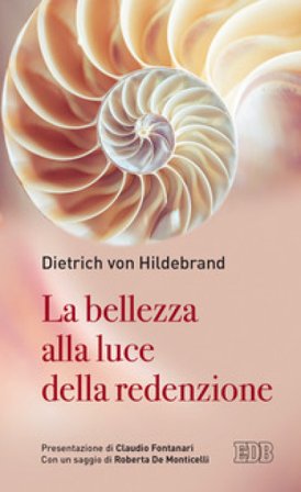 La bellezza alla luce della redenzione Dietrich Von Hildebrand