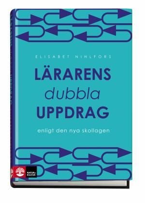 Lärarens dubbla uppdrag: enligt den nya skollagen, ISBN: 9789127130074