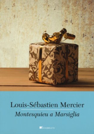 Montesquieu a Marsiglia Louis-Sebastien Mercier