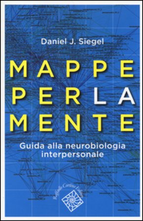 Mappe per la mente. Guida alla neurobiologia interpersonale Daniel J. Siegel