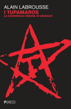 I tupamaros. La guerriglia urbana in Uruguay Alain Labrousse