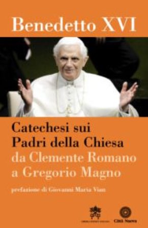 Catechesi sui Padri della Chiesa. Da Clemente Romano a Gregorio Magno Benedetto XVI (Papa Joseph Ratzinger)