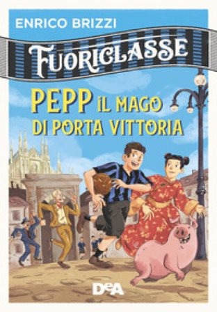 Pepp il mago di Porta Vittoria. Fuoriclasse Enrico Brizzi