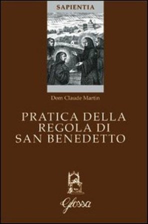 Pratica della regola di San Benedetto Claude Martin