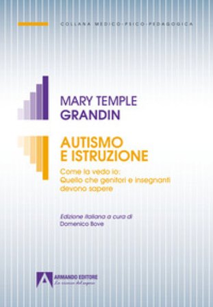 Autismo e istruzione. Come la vedo io: quello che genitori e insegnanti devono sapere Mary Temple Grandin