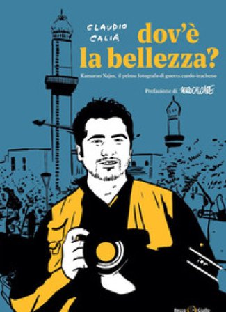 Dov'è la bellezza? Kamaran Najm, il primo fotografo di guerra curdo-iracheno Claudio Calia