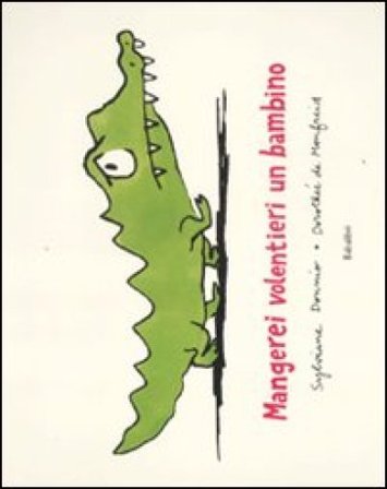 Mangerei volentieri un bambino. Ediz. illustrata Dorothée de Monfreid