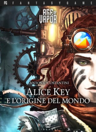Alice Key e l'origine del mondo. Age of Vapor. Vol. 1 Antonio Costantini