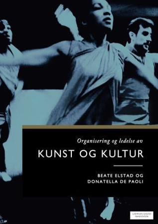 Organisering og ledelse av kunst og kultur - Bok av Beate Elstad & Donatella De Paoli - Paperback