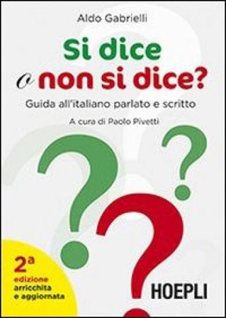 Si dice o non si dice? Guida all'italiano parlato e scritto Aldo Gabrielli