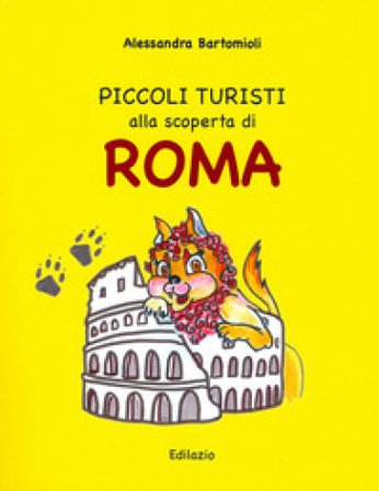 Piccoli turisti alla scoperta di Roma Alessandra Bartomioli