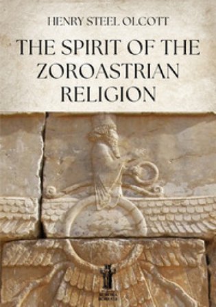 The Spirit of the Zoroastrian Religion Henry Steel Olcott