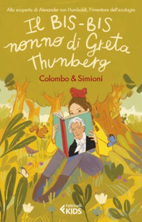 Il bis-bis nonno di Greta Thunberg. Alla scoperta di Alexander Von Humbold, l'inventore dell'ecologia Paolo Colombo