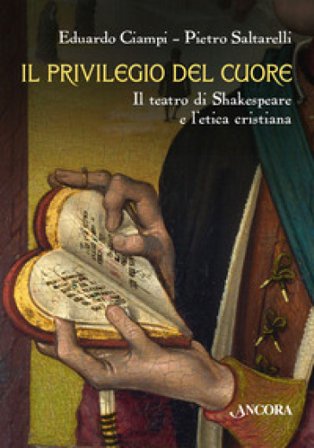Il privilegio del cuore. Il teatro di Shakespeare e l'etica cristiana Eduardo Ciampi