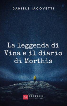 La leggenda di Vina e il diario di Morthis Daniele Iacovetti