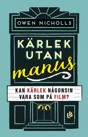 Kärlek utan manus : kan kärlek någonsin vara som på film? - Bok av Owen Nicholls - Inbunden