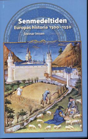 Senmedeltiden : Europas historia 1300-1550 - Bok av Steinar Imsen - Inbunden