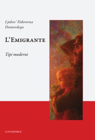 L'emigrante. Tipi moderni Ljubov' Fëdorovna Dostoevskaja