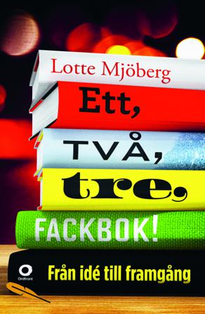Ett, två, tre, fackbok! : från idé till framgång - Bok av Lotte Mjöberg - Danskt band
