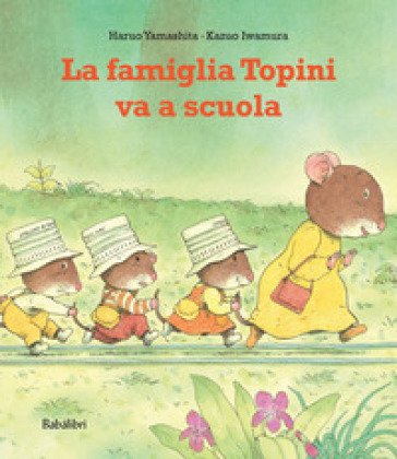 La famiglia topini va a scuola. Ediz. a colori Haruo Yamashita